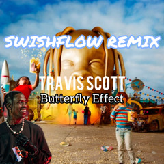 Travis Scott - Butterfly Effect (SWISHFLOW Remix)