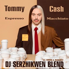 Tommy Cash x EIDEN & RAKURS - Espresso Macchiato (Dj Serzhikwen Blend)