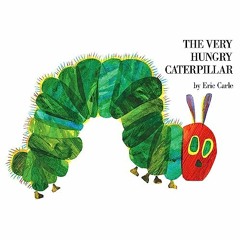 View [EBOOK EPUB KINDLE PDF] The Very Hungry Caterpillar BY Eric Carle (Author, Narrator),Kevin