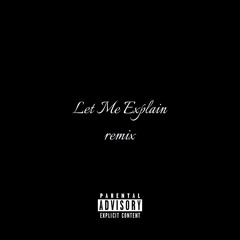 Let Me Explain Remix