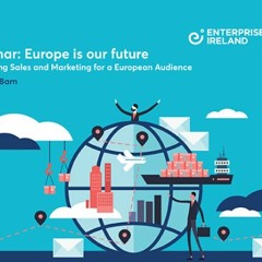 Europe Is Our Future: Developing Sales And Marketing For A European Audience