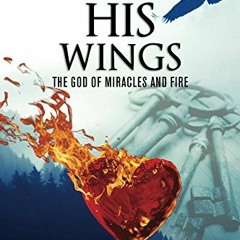 Access [EBOOK EPUB KINDLE PDF] Under His Wings God Of Miracles And Fire by  Deborah Williams 📮
