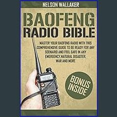 PDF ❤ BAOFENG RADIO BIBLE: Master Your Baofeng Radio With This Comprehensive Guide To Be Ready For