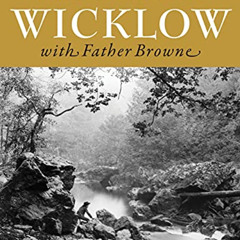 [GET] EPUB 🗂️ Wandering Wicklow with Father Browne by  Robert O'Byrne &  Francis Bro