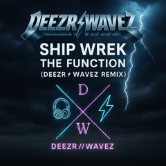 Ship Wrek - The Function (DEEZR//WAVEZ Remix)