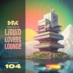 Liquid Lovers Lounge (EP104|JUNE17|2023)