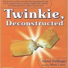 [ACCESS] PDF EBOOK EPUB KINDLE Twinkie Deconstructed: My Journey to Discover How the