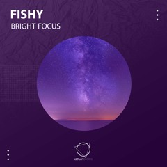 Fishy - Bright Focus (Original Mix) (LIZPLAY RECORDS)