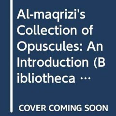 VIEW EPUB KINDLE PDF EBOOK Al-maqrizi's Collection of Opuscules: An Introduction (Bibliotheca Maqriz