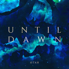 Otah - Until Dawn [FREE DL]