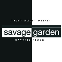 Savage Garden -Truly Madly Deeply (Saytriz Remix)