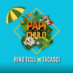 Rino Ticli X Tacasci - Papi Chulo(REMIX)