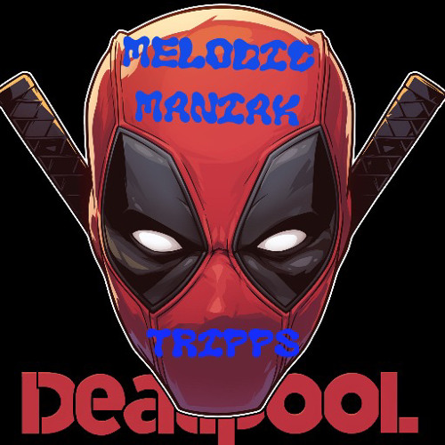 DeadPool Shit (MelodicManiakXTRiPPS)