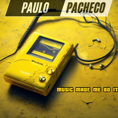 MUSIC MADE ME DO IT (PACHECO DJ MIX)