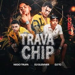 MC Nego Trufa - Trava Chip (DJ TC e DJ Glenner)