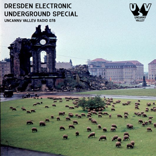 Uncanny Valley Radio 078 - Dresden Electronic Underground Special