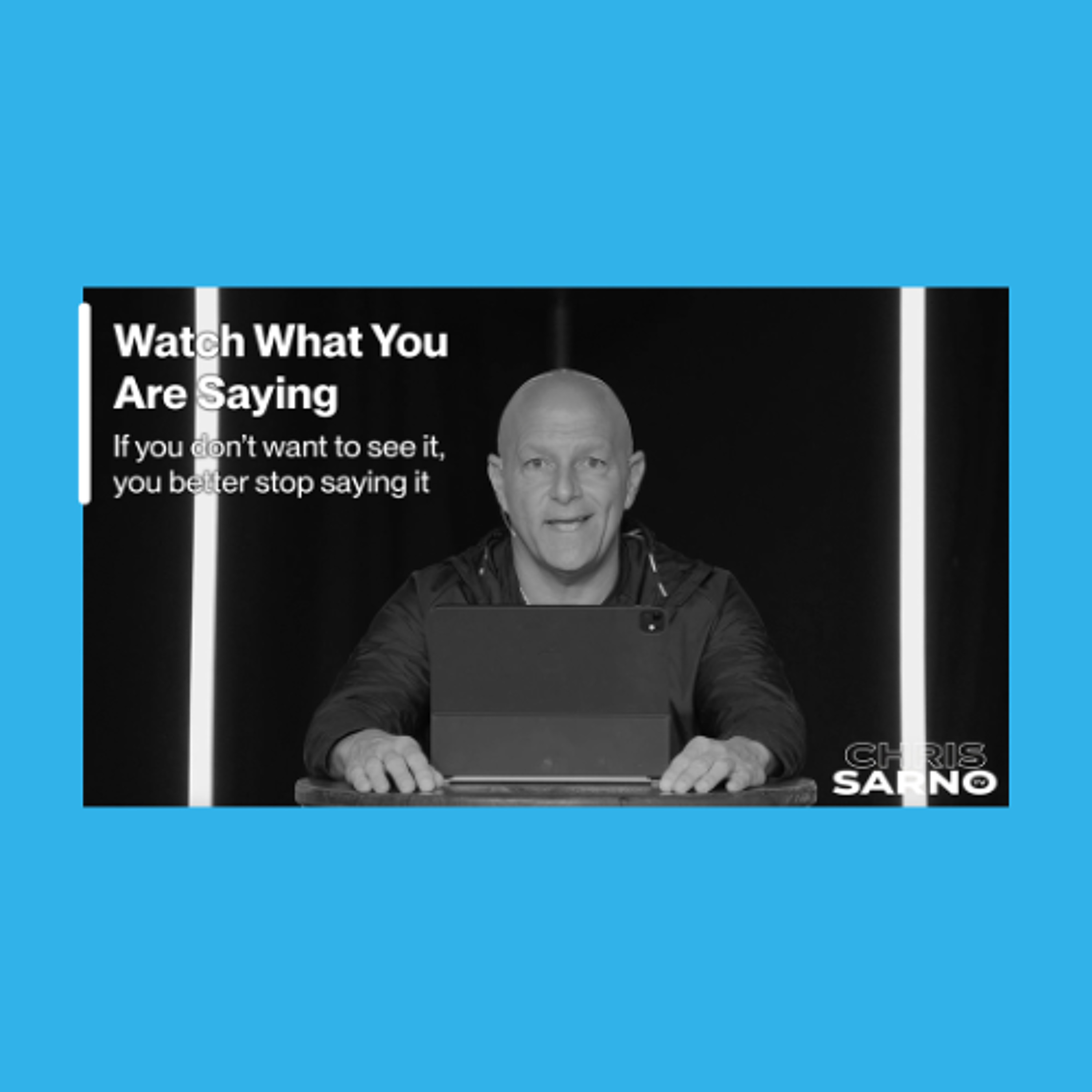 Watch What You Are Saying | Chris Sarno TV