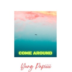 Yung Papiiii - Come Around