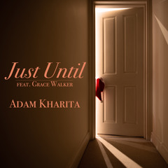 Just Until (feat. Grace Walker)