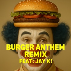 Burger Anthem Remix - JayK X Jp X BabyBum X CutUpFonks