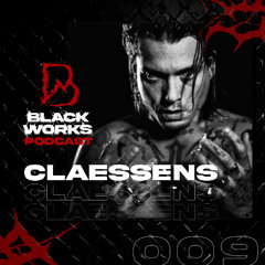BLACKWORKS PODCAST 009 | CLAESSENS