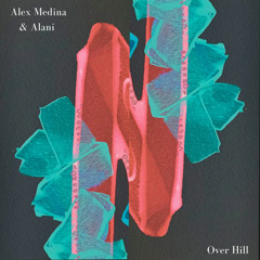 PREMIERE: Alex Medina & Alani - Over Hill (Original Mix) [Mumbai Records]