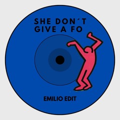 She Dont Give A Fo (Emilio Edit)