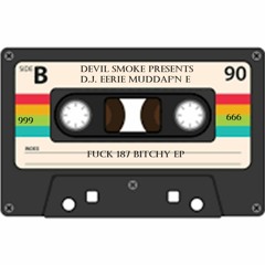 D.J. Eerie E - Fuck 187 Bitchy EP