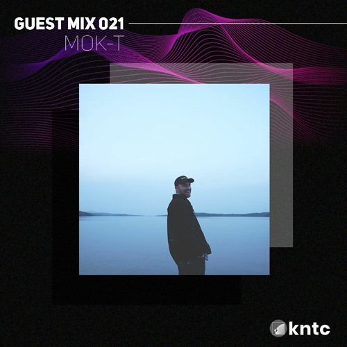 KNTC021 Guest Mix - Mok-T