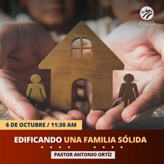 Antonio Ortíz - Edificando una familia sólida