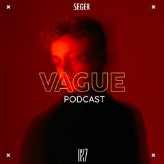 VAGUE PODCAST 027 / SEGER