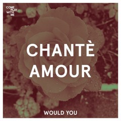 Chante Amour - Would You [CPWM018]