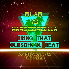 DJ Ad VS HardcoreZilla - Bring That Oldschool Beat (Feat Grime Lab) (X4phantom Remix) [192BPM]