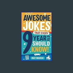{ebook} ⚡ Awesome Jokes That Every 9 Year Old Should Know!: Hundreds of rib ticklers, tongue twist
