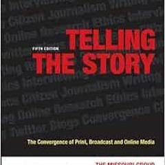 Read ❤️ PDF Telling the Story: The Convergence of Print, Broadcast and Online Media by The Misso