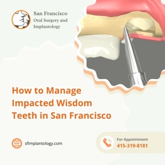 How To Manage Impacted Wisdom Teeth In San Francisco
