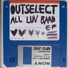 Outselect - All Luv Baad EP