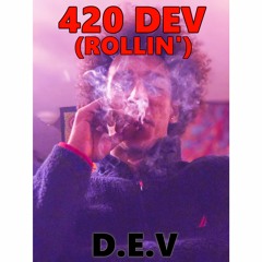 420 Dev (Rollin')