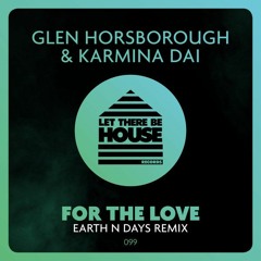 Glen Horsborough & Karmina Dai - For The Love (Earth N Days Remix)