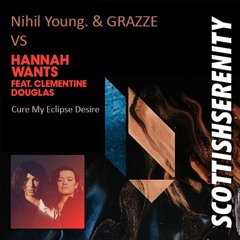 Nihil Young and Grazze vs Hannah Wants - Cure My Eclipse Desire (ScottishSerenity Bootleg)