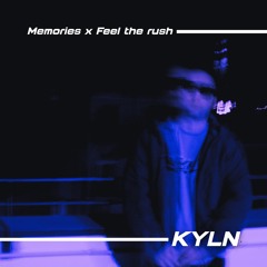 Memories x Feel the rush (KYLN mashup)