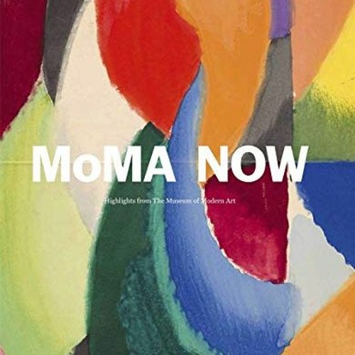 [Download] KINDLE 🗸 MoMA Now: Highlights from The Museum of Modern Art, New York by