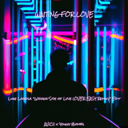 Avicii x Young Bombs - Waiting For Love (Luke LaRosa "Wrong Side Of Love(Over Easy Remix)" Edit)