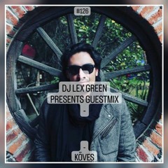 DJ LEX GREEN presents GUESTMIX #126 - Köves (MX)