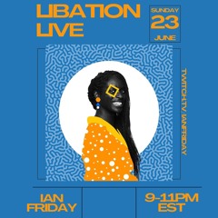 Libation Live with Ian Friday 6-23-24