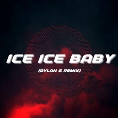 ICE ICE BABY - Dylan G Edit (Free D/L)