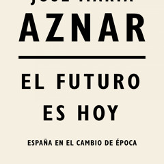 (ePUB) Download El futuro es hoy BY : José María Aznar