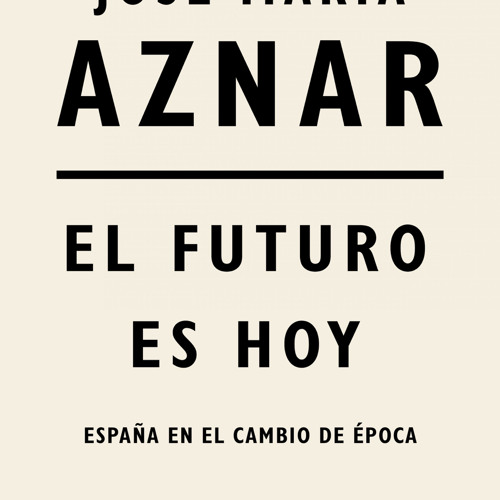 (ePUB) Download El futuro es hoy BY : José María Aznar