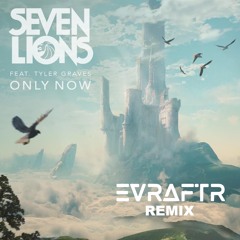 Seven Lions - Only Now (feat. Tyler Graves) [EVRAFTR Remix]