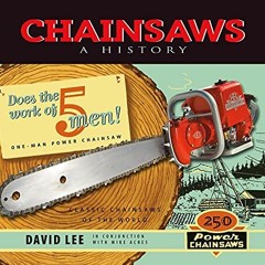 [VIEW] EBOOK EPUB KINDLE PDF Chainsaws: A History by  David Lee 🖊️